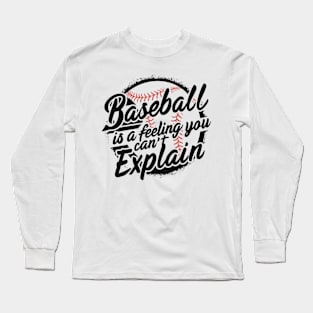 BASEBALL IS A FEELING YOU CAN'T EXPLAIN Long Sleeve T-Shirt